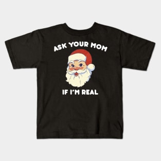 Ask Your Mom If I m Real Funny Santa Xmas Ugly Christmas Kids T-Shirt